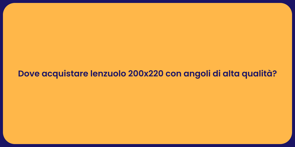 Dove acquistare lenzuolo 200x220 con angoli di alta qualità?