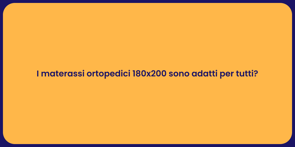 I materassi ortopedici 180x200 sono adatti per tutti?