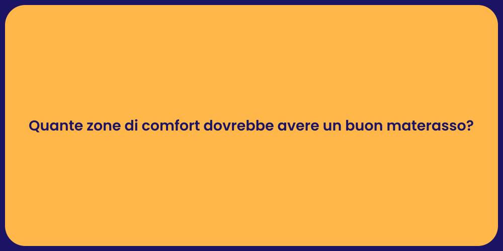 Quante zone di comfort dovrebbe avere un buon materasso?