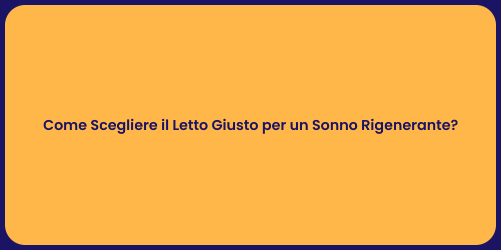 Come Scegliere il Letto Giusto per un Sonno Rigenerante?