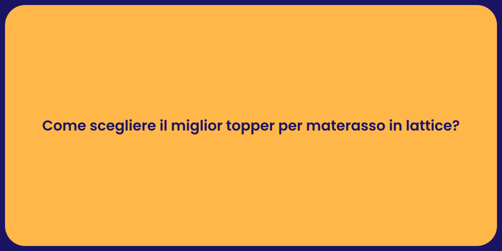 Come scegliere il miglior topper per materasso in lattice?
