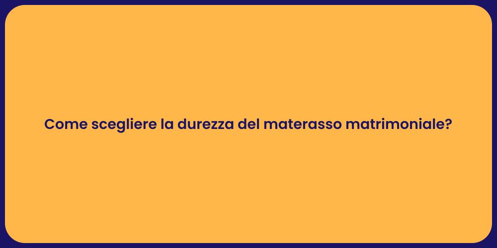 Come scegliere la durezza del materasso matrimoniale?