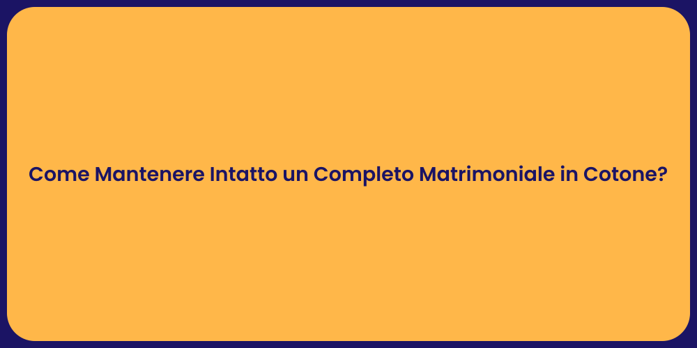 Vantaggi del Completo Matrimoniale in Cotone