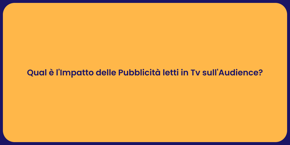 Qual è l'Impatto delle Pubblicità letti in Tv sull'Audience?