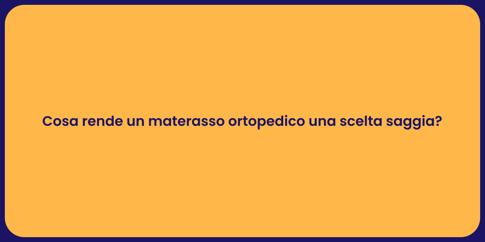 Cosa rende un materasso ortopedico una scelta saggia?