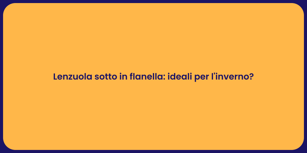 Lenzuola sotto in flanella: ideali per l'inverno?