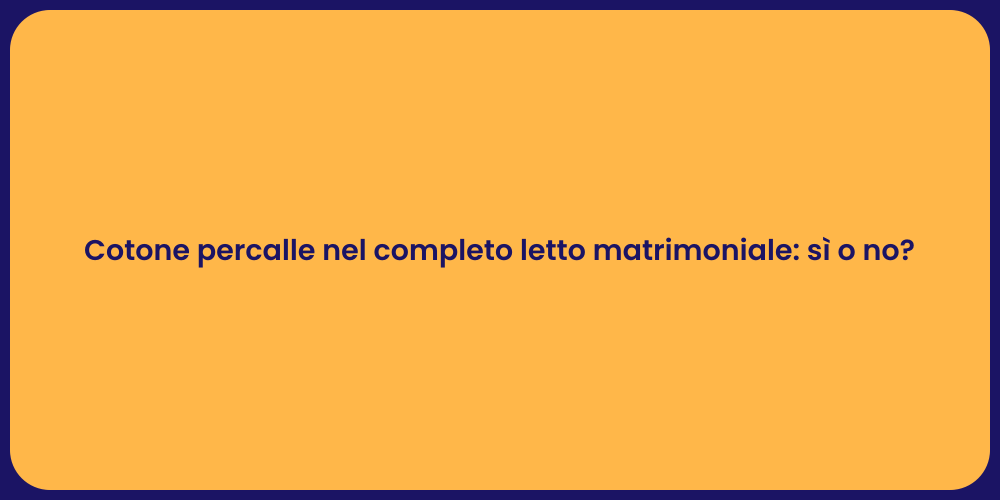 Cotone percalle nel completo letto matrimoniale: sì o no?