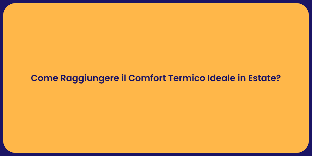 Come Raggiungere il Comfort Termico Ideale in Estate?