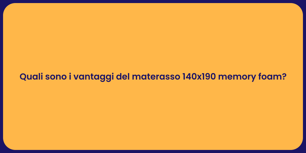 Quali sono i vantaggi del materasso 140x190 memory foam?