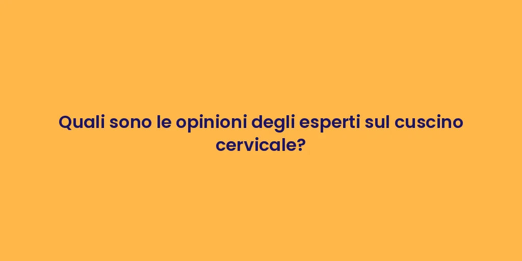 Quali sono le opinioni degli esperti sul cuscino cervicale?