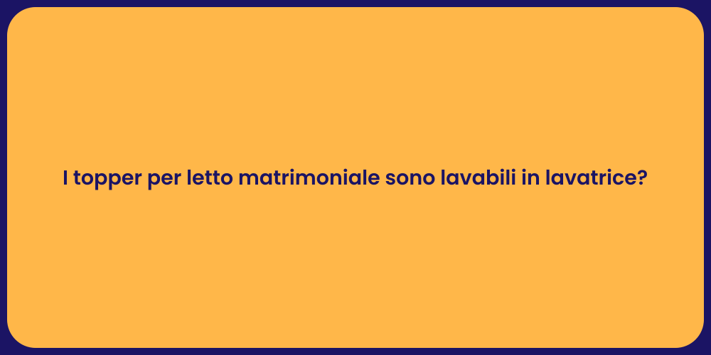 I topper per letto matrimoniale sono lavabili in lavatrice?
