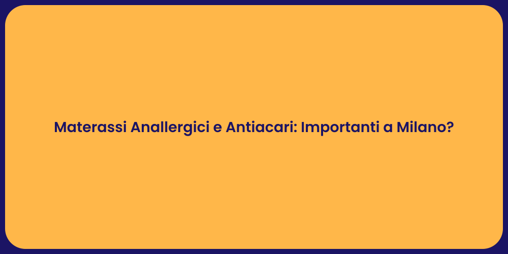 Materassi Anallergici e Antiacari: Importanti a Milano?