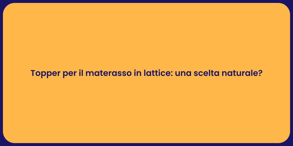 Topper in Lattice: Il Segreto del Sonno Perfetto