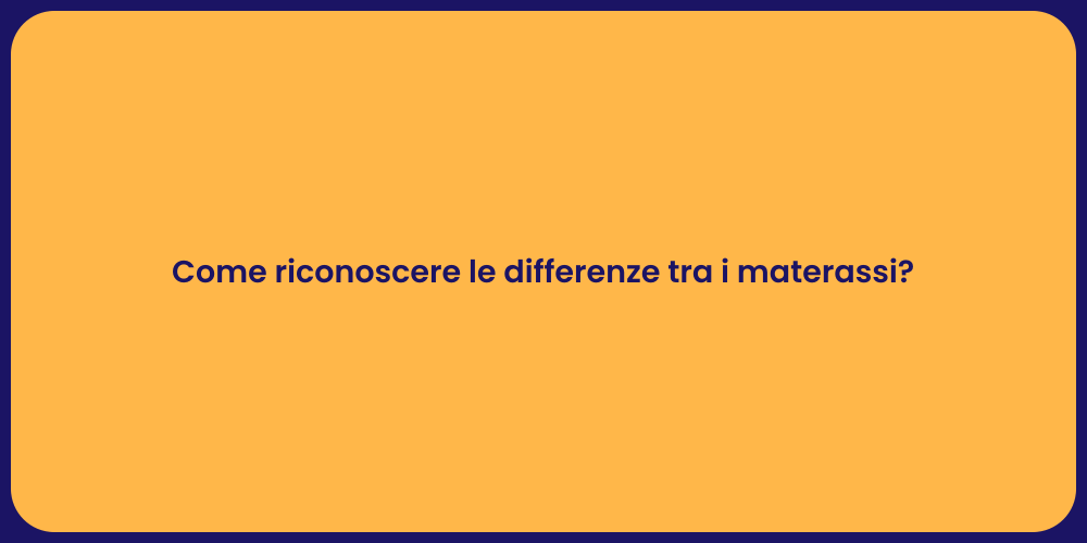 Come riconoscere le differenze tra i materassi?