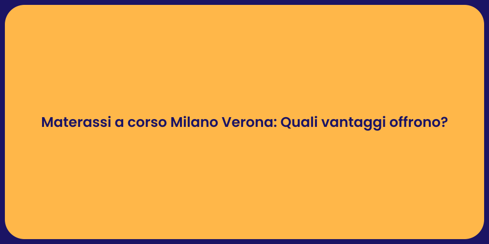 Materassi a corso Milano Verona: Quali vantaggi offrono?