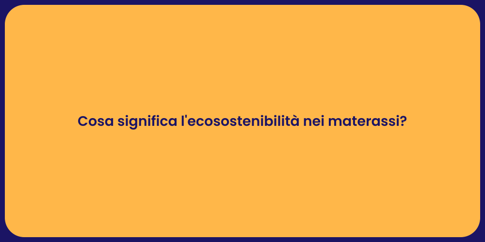 Cosa significa l'ecosostenibilità nei materassi?