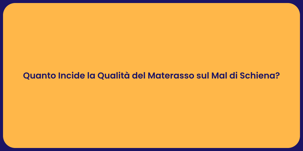 Quanto Incide la Qualità del Materasso sul Mal di Schiena?