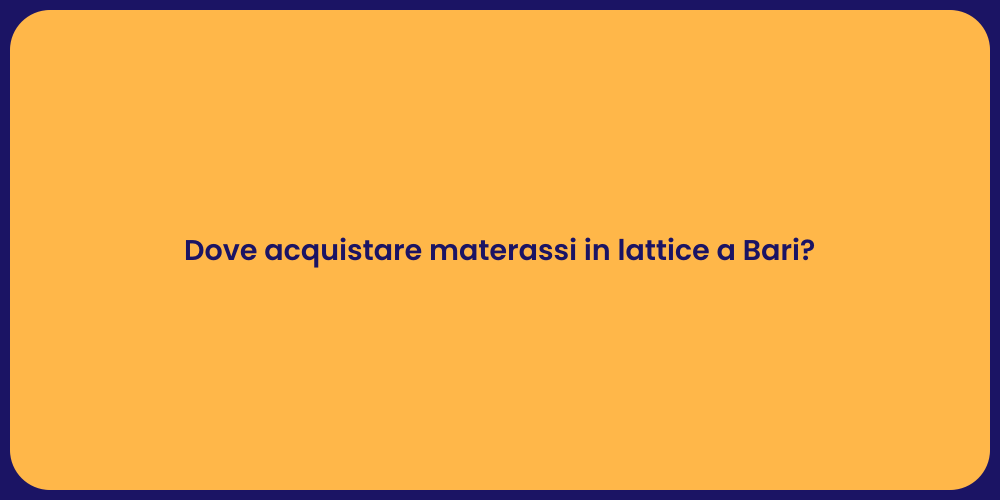 Dove acquistare materassi in lattice a Bari?