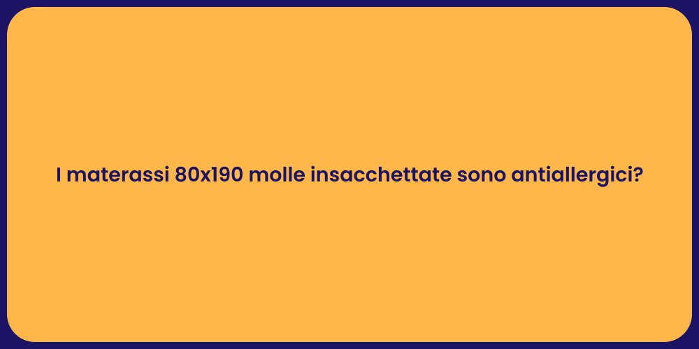 I materassi 80x190 molle insacchettate sono antiallergici?