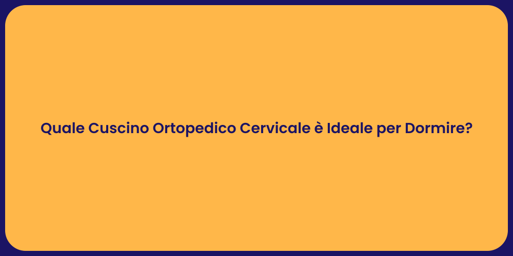 Quale Cuscino Ortopedico Cervicale è Ideale per Dormire?