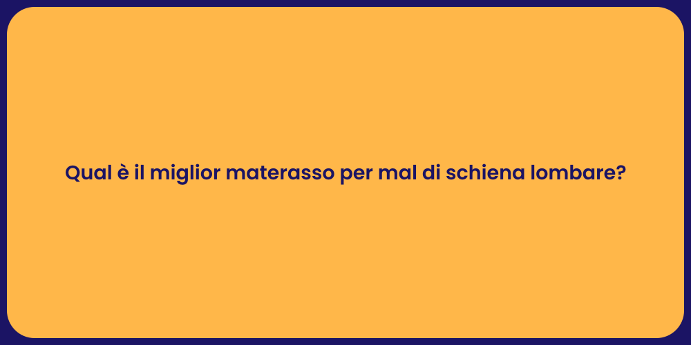 Qual è il miglior materasso per mal di schiena lombare?