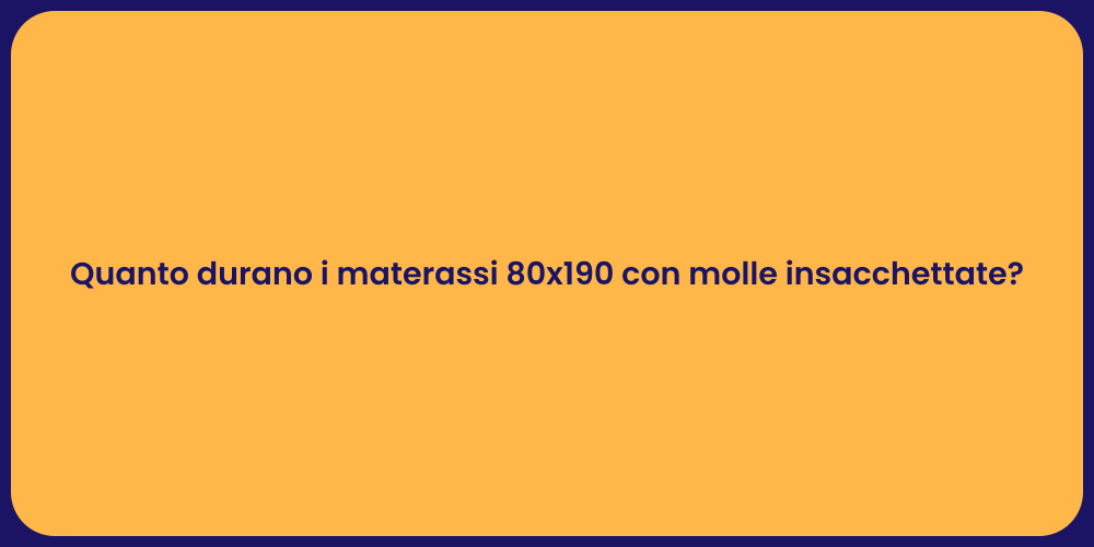 Quanto durano i materassi 80x190 con molle insacchettate?