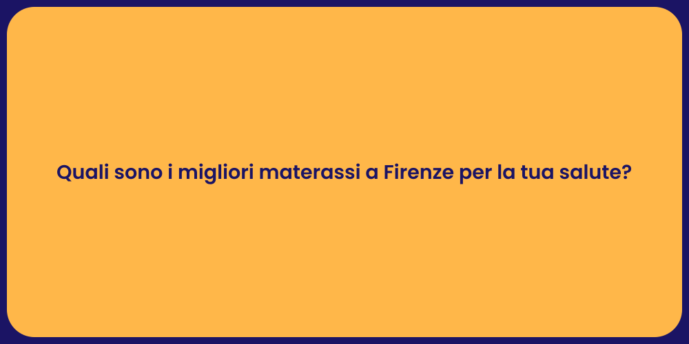 Quali sono i migliori materassi a Firenze per la tua salute?