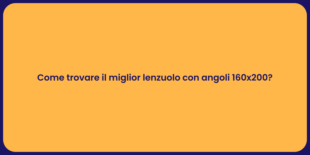 Come trovare il miglior lenzuolo con angoli 160x200?