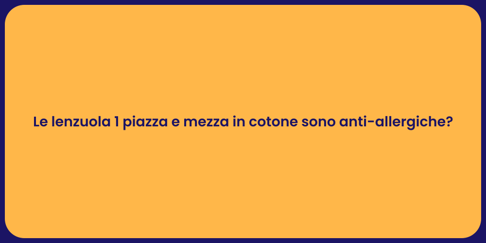Le lenzuola 1 piazza e mezza in cotone sono anti-allergiche?