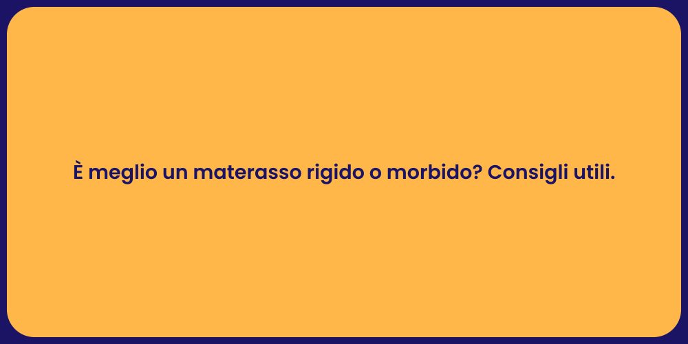 È meglio un materasso rigido o morbido? Consigli utili.