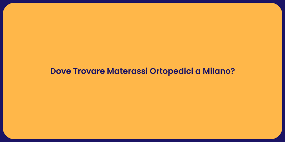 Dove Trovare Materassi Ortopedici a Milano?