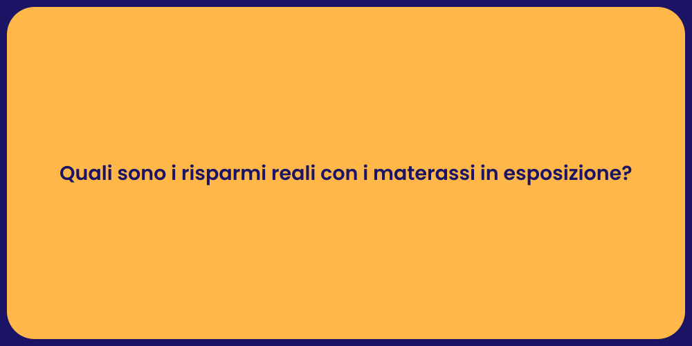 Quali sono i risparmi reali con i materassi in esposizione?
