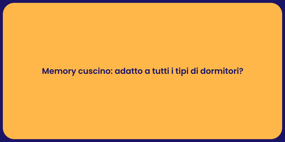 Memory cuscino: adatto a tutti i tipi di dormitori?