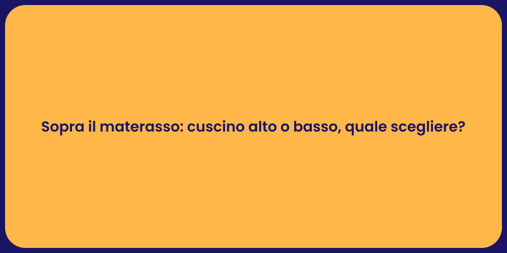 Sopra il materasso: cuscino alto o basso, quale scegliere?