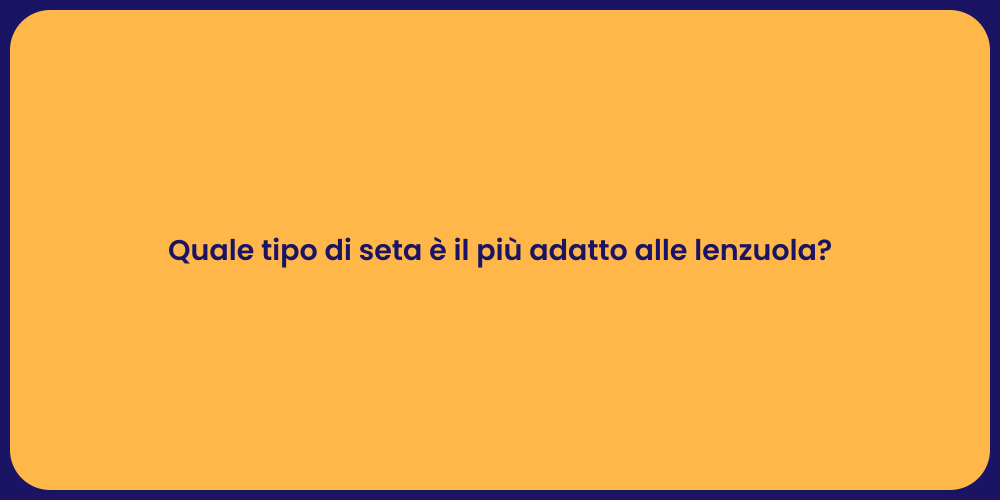 Quale tipo di seta è il più adatto alle lenzuola?