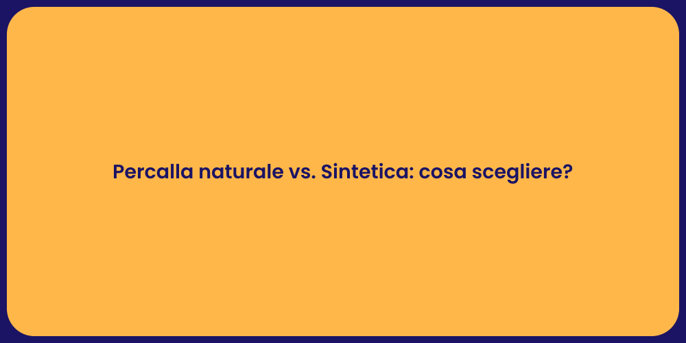 Percalla naturale vs. Sintetica: cosa scegliere?