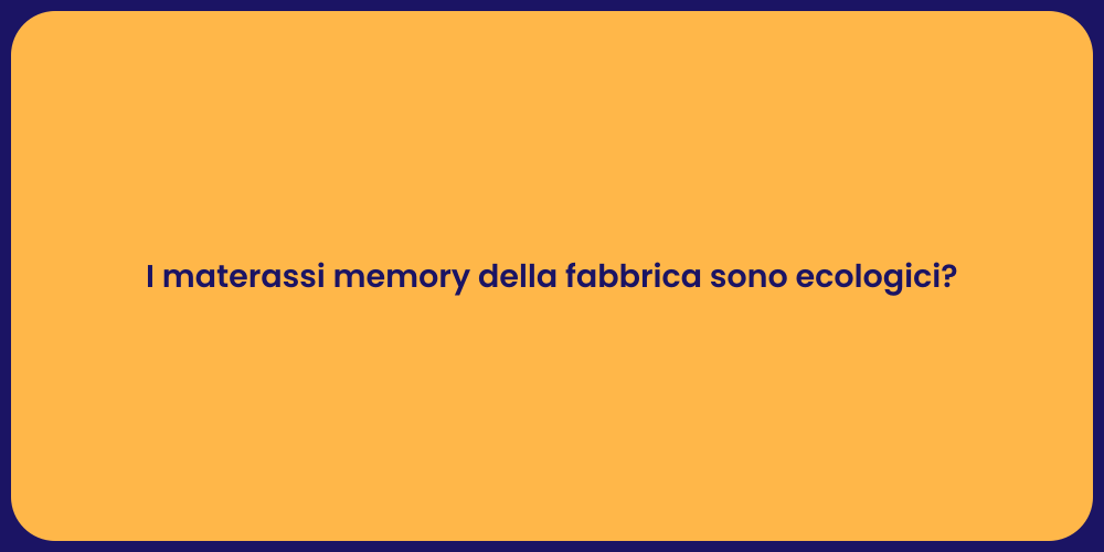 I materassi memory della fabbrica sono ecologici?