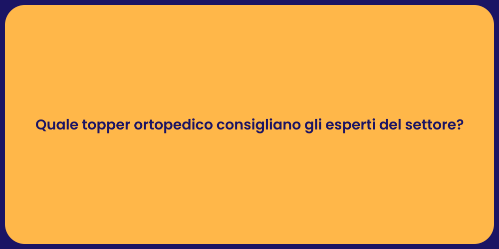 Quale topper ortopedico consigliano gli esperti del settore?