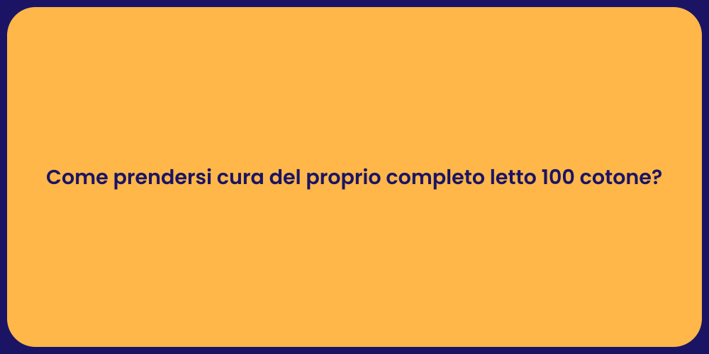 Come prendersi cura del proprio completo letto 100 cotone?