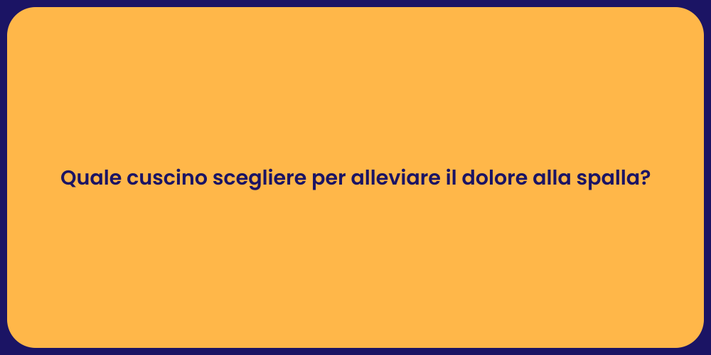 Quale cuscino scegliere per alleviare il dolore alla spalla?