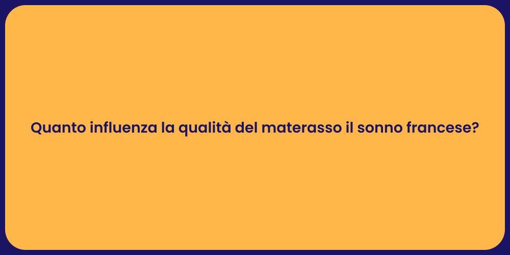 Quanto influenza la qualità del materasso il sonno francese?