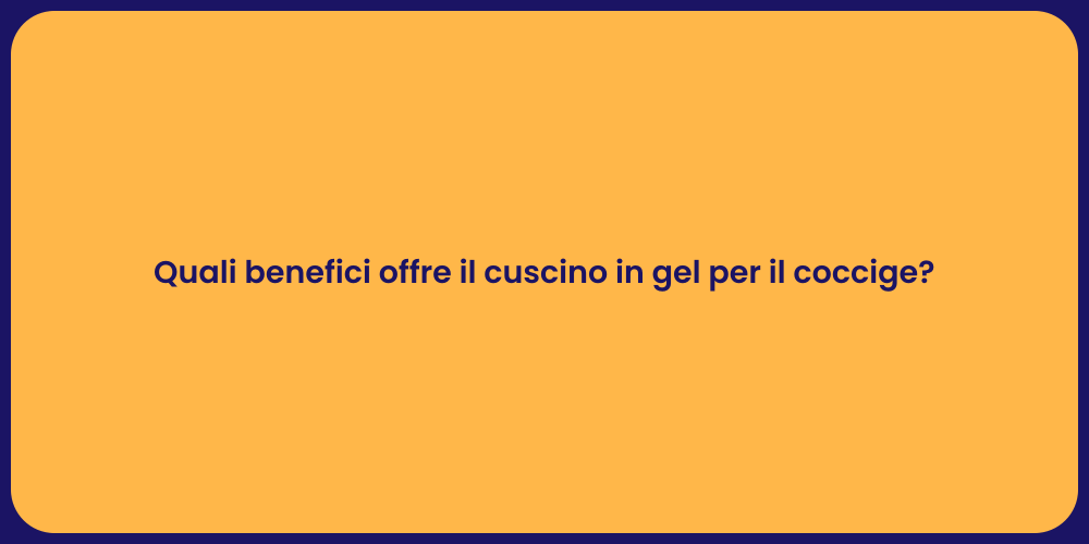 Quali benefici offre il cuscino in gel per il coccige?