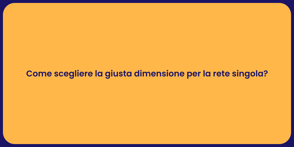 Come scegliere la giusta dimensione per la rete singola?