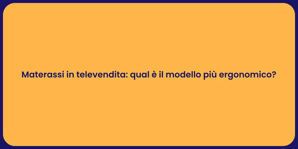 Materassi in televendita: qual è il modello più ergonomico?