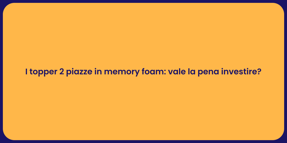 I topper 2 piazze in memory foam: vale la pena investire?