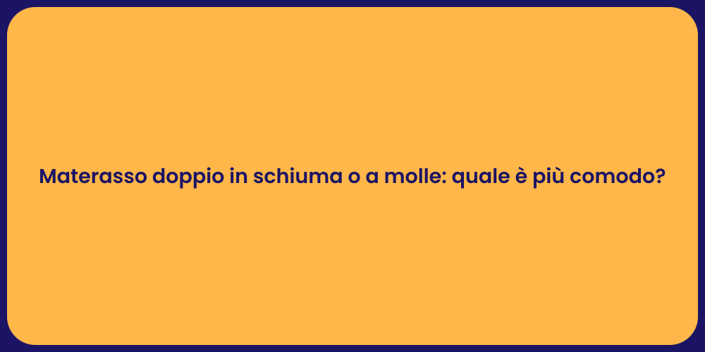 Materasso doppio in schiuma o a molle: quale è più comodo?