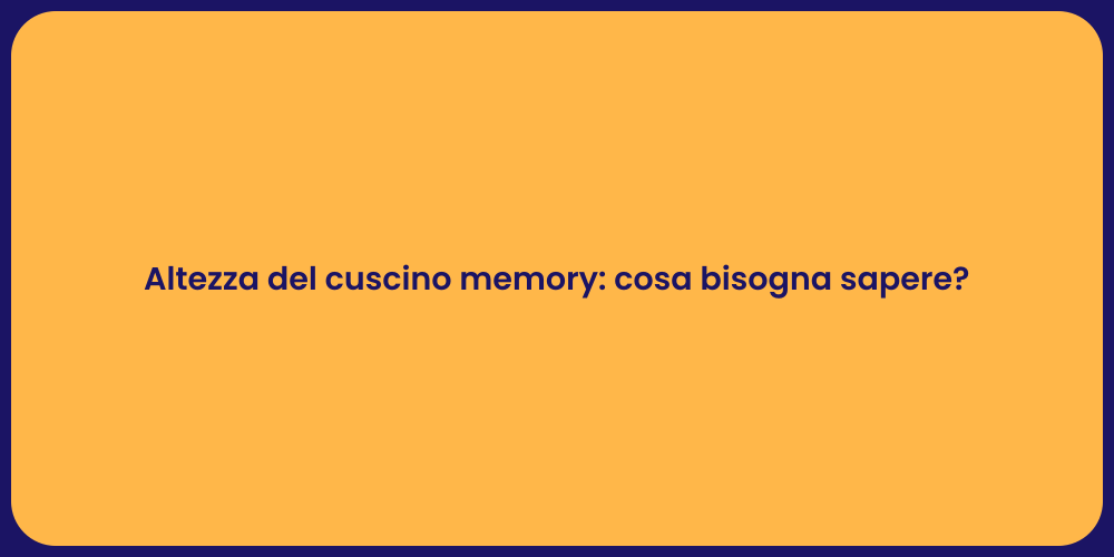 Altezza del cuscino memory: cosa bisogna sapere?