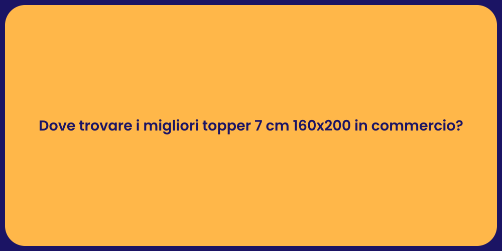 Dove trovare i migliori topper 7 cm 160x200 in commercio?