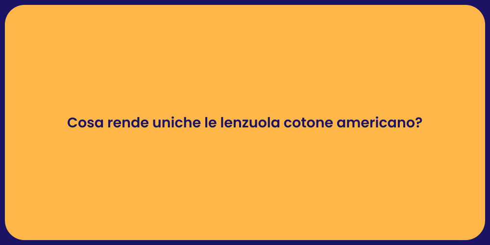 Cosa rende uniche le lenzuola cotone americano?