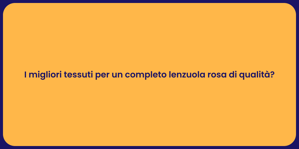 I migliori tessuti per un completo lenzuola rosa di qualità?